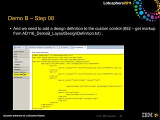 Demo B – Step 08
●   And we need to add a design definition to the custom control (852 – get markup
    from AD116_DemoB_LayoutDesignDefinition.txt) .




                                                 © 2011 IBM Corporation   25
 