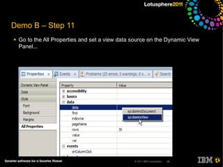 Demo B – Step 11
●   Go to the All Properties and set a view data source on the Dynamic View
    Panel...




                                                 © 2011 IBM Corporation   28
 