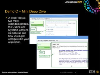 Demo C – Mini Deep Dive
●   A closer look at
    two more
    extended controls,
    the Outline and
    Dynamic Content,
    its make up and
    how you might
    configure it in your
    application.




                           © 2011 IBM Corporation   34
 