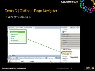 Demo C | Outline – Page Navigator
●   Let's have a look at it.




                                    © 2011 IBM Corporation   35
 