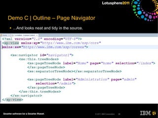 Demo C | Outline – Page Navigator
●   ...And looks neat and tidy in the source.




                                                © 2011 IBM Corporation   39
 