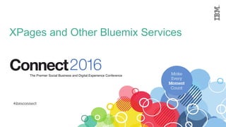 XPages and Other Bluemix Services
 