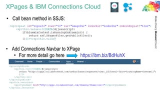 XPages & IBM Connections Cloud
30
• Add Connections Navbar to XPage
• For more detail go here https://ibm.biz/BdHuhX
• Call bean method in SSJS:
 