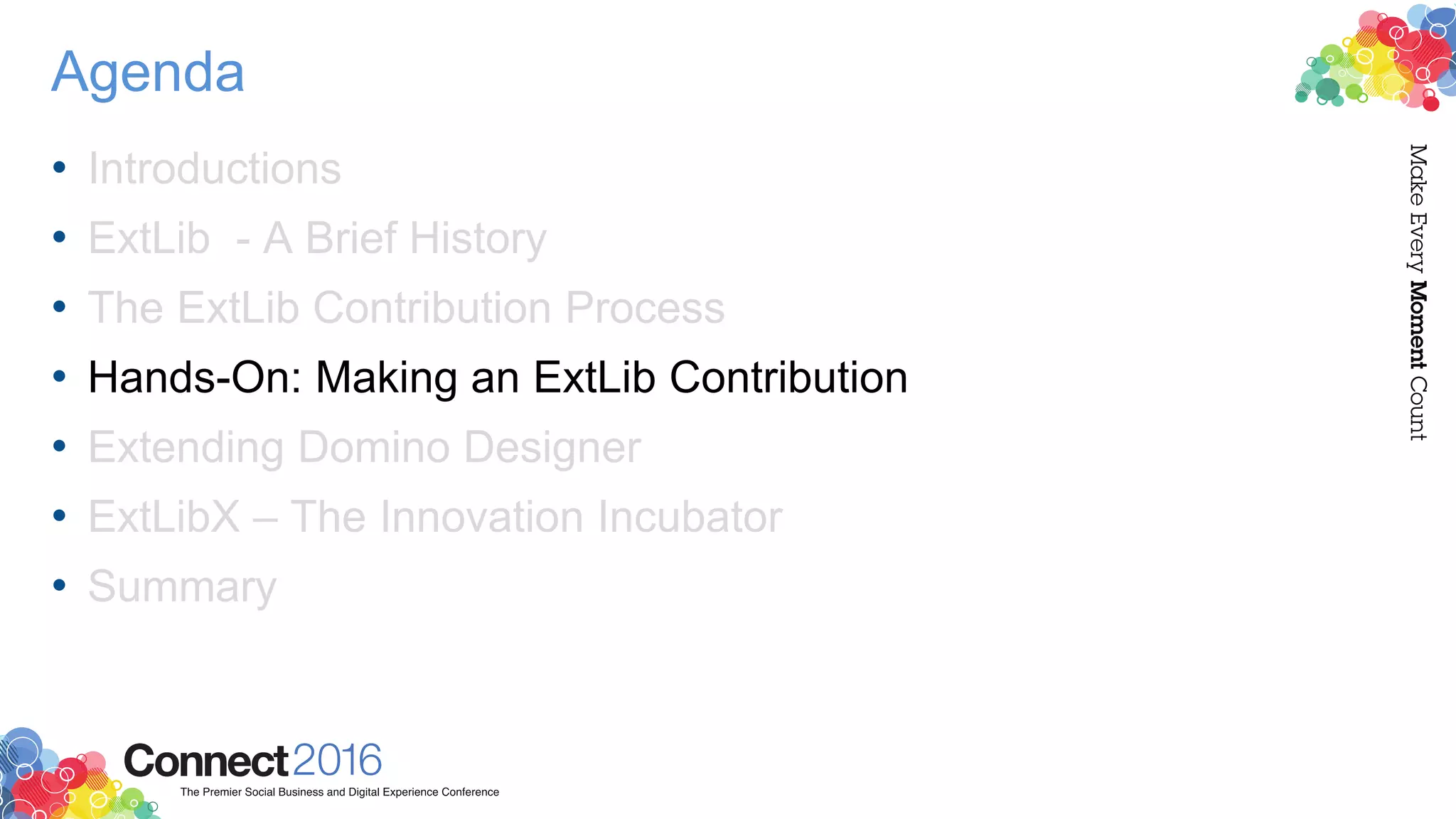 Agenda
• Introductions
• ExtLib - A Brief History
• The ExtLib Contribution Process
• Hands-On: Making an ExtLib Contribution
• Extending Domino Designer
• ExtLibX – The Innovation Incubator
• Summary
 