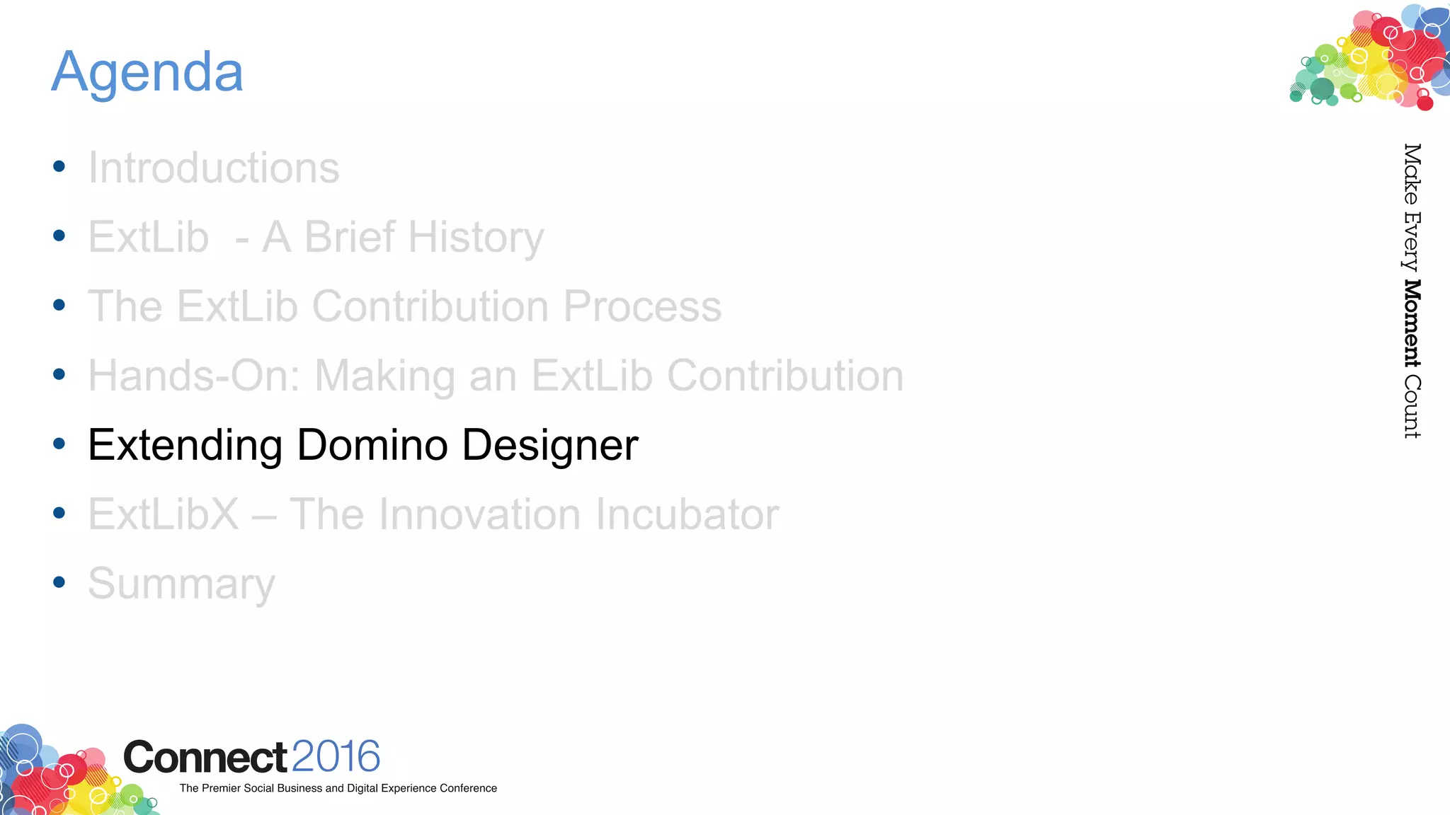 Agenda
• Introductions
• ExtLib - A Brief History
• The ExtLib Contribution Process
• Hands-On: Making an ExtLib Contribution
• Extending Domino Designer
• ExtLibX – The Innovation Incubator
• Summary
 