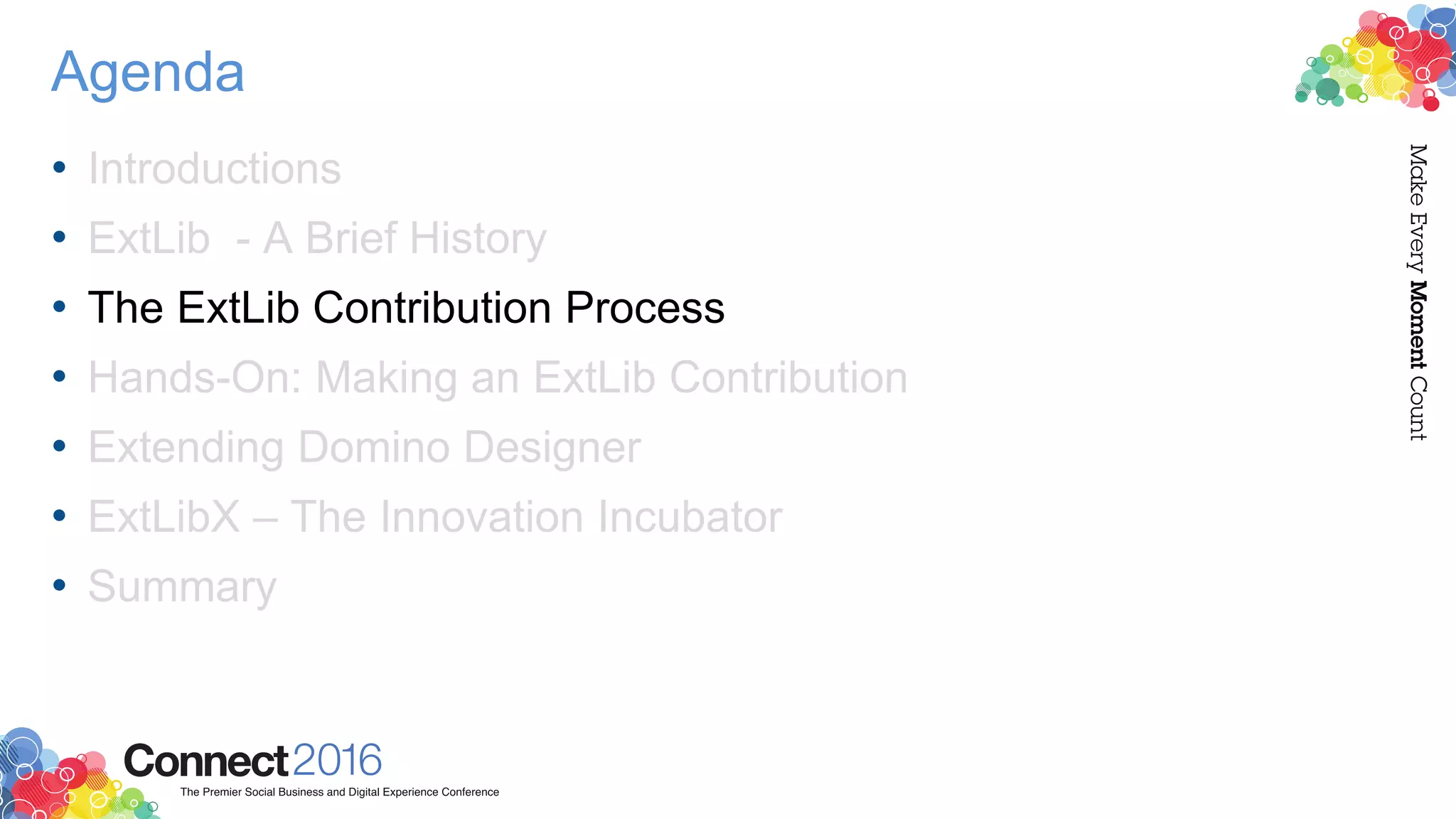 Agenda
• Introductions
• ExtLib - A Brief History
• The ExtLib Contribution Process
• Hands-On: Making an ExtLib Contribution
• Extending Domino Designer
• ExtLibX – The Innovation Incubator
• Summary
 