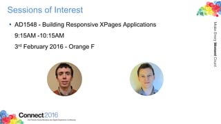 Sessions of Interest
• AD1548 - Building Responsive XPages Applications
9:15AM -10:15AM
3rd February 2016 - Orange F
 