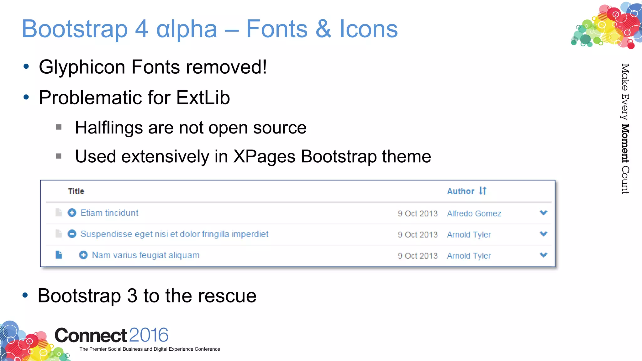 Bootstrap 4 αlpha – Fonts & Icons
• Glyphicon Fonts removed!
• Problematic for ExtLib
 Halflings are not open source
 Used extensively in XPages Bootstrap theme
• Bootstrap 3 to the rescue
 