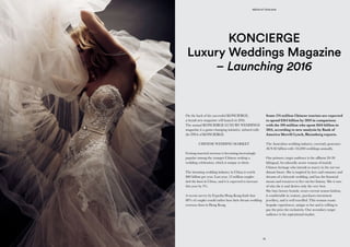 KONCIERGE
Luxury Weddings Magazine
– Launching 2016
On the back of the successful KONCIERGE,
a brand new magazine will launch in 2016.
The annual KONCIERGE LUXURY WEDDINGS
magazine is a game-changing initiative, infused with
the DNA of KONCIERGE.
CHINESE WEDDING MARKET
Getting married overseas is becoming increasingly
popular among the younger Chinese seeking a
wedding celebration, which is unique to them.
The booming wedding industry in China is worth
$80 billion per year. Last year, 12 million couples
tied the knot in China, and it is expected to increase
this year by 5%.
A recent survey by Expedia Hong Kong finds that
80% of couples would rather host their dream wedding
overseas than in Hong Kong.
Some 174 million Chinese tourists are expected
to spend $264 billion by 2019 in comparison
with the 109 million who spent $164 billion in
2014, according to new analysis by Bank of
America Merrill Lynch, Bloomberg reports.
The Australian wedding industry, currently generates
AUS $2 billion with 116,000 weddings annually.
Our primary target audience is the affluent 20-30
bilingual, bi-culturally aware woman of mainly
Chinese heritage who intends to marry in the not too
distant future. She is inspired by love and romance and
dreams of a fairytale wedding, and has the financial
means and resources to live out her fantasy. She is sure
of who she is and desires only the very best.
She buys luxury brands, wears current season fashion,
is comfortable in couture, purchases investment
jewellery, and is well travelled. This woman wants
bespoke experiences, unique to her and is willing to
pay the price for exclusivity. Our secondary target
audience is the aspirational market.
MEDIA KIT 2015/2016
2221
KONCIERGE
 