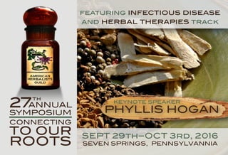 SEPT 29th–OCT 3rd, 2016
SEVEN SPRINGS, PENNSYLVANNIA
SEPT 29th–OCT 3rd, 2016
SEVEN SPRINGS, PENNSYLVANNIA
27th
ANNUAL
SYMPOSIUM
CONNECTING
TO OUR
ROOTS
KEYNOTE SPEAKERKEYNOTE SPEAKER
PHYLLIS HOGAN
27th
ANNUAL7ANNUAL7
featuring infectious disease
and herbal therapies track
 