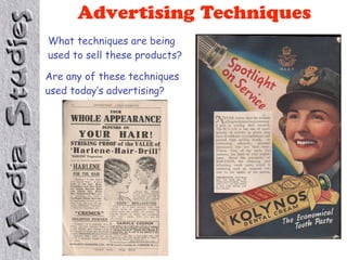 Advertising Techniques
What techniques are being
used to sell these products?

Are any of these techniques
used today’s advertising?
 