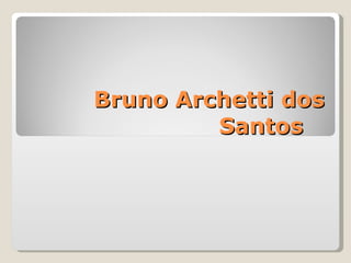 Bruno Archetti dos Santos 