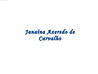 Janaína Azeredo de Carvalho 