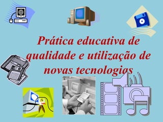 Prática educativa de qualidade e utilização de novas tecnologias