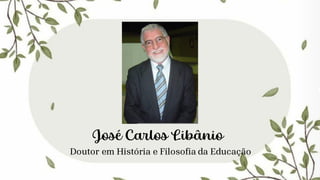 José Carlos Libânio
Doutor em História e Filosofia da Educação
 