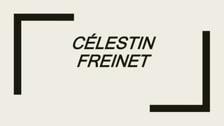 CÉLESTIN
FREINET
 