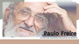 Paulo Freire
Um dos mais importantes educadores do século XX
 