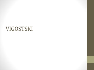 VIGOSTSKI
 