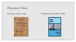 Principais Obras
Liberdade e Cultura (1939) Problemas dos Homens (1946)
03/09/2022
 