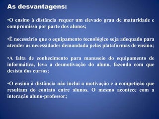 Facilidade de estudos através da internet,formação de grupos através de redes sociais;