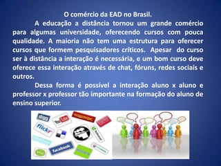  Pessoas incapacitadas, têm também agora a possibilidade de estudar, pessoas de diferentes condições sociais, culturais e econômicos tem acesso ao estudo.Fonte: http://www.fask.uni-mainz.de/user/kiraly/Portugues/gruppe3/vonach.html 