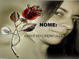 NOME: LIDIA DO CARMO SILVA 