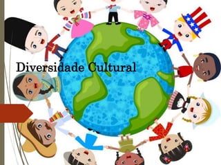 Diversidade Cultural
 