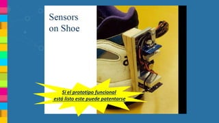 Si el prototipo funcional
está listo este puede patentarse
 