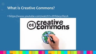 What is Creative Commons?
 https://www.youtube.com/watch?v=8YkbeycRa2A
 