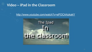 Video – iPad in the Classroom
http://www.youtube.com/watch?v=ePOCAAzkakY
12
 