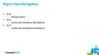 Rapid View Navigation


8.52
–



8.53
–



Cache with Guidance (By Method)

9.01
–

26

Simple Cache

Cache with AutoExpand Guidance

 