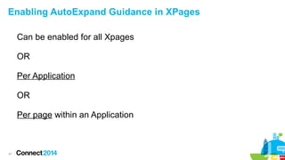 Enabling AutoExpand Guidance in XPages
Can be enabled for all Xpages
OR
Per Application
OR
Per page within an Application

41

 