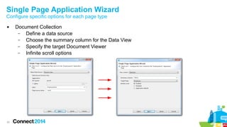 Single Page Application Wizard
Configure specific options for each page type


20

Document Collection
–
Define a data source
–
Choose the summary column for the Data View
–
Specify the target Document Viewer
–
Infinite scroll options

 