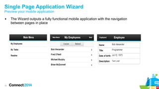 Single Page Application Wizard
Preview your mobile application


23

The Wizard outputs a fully functional mobile application with the navigation
between pages in place

 