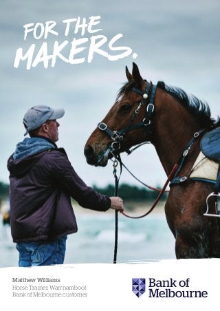 Matthew Williams
Horse Trainer, Warrnambool
Bank of Melbourne customer
 