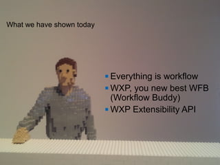 What we have shown today




                               Everything is workflow
                               WXP, you new best WFB

                                (Workflow Buddy)
                               WXP Extensibility API




61   © 2013 IBM Corporation
 