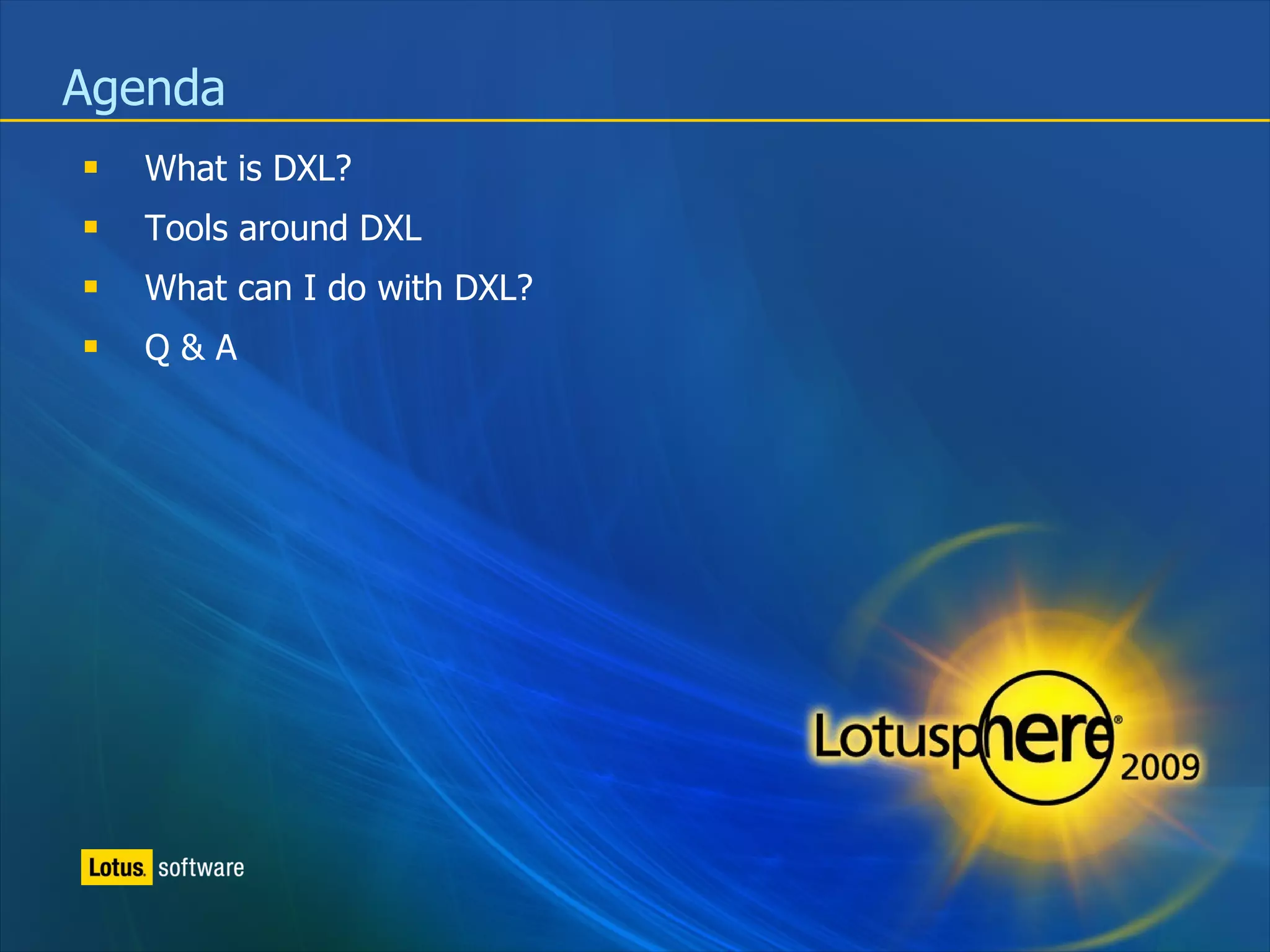 Agenda What is DXL? Tools around DXL What can I do with DXL? Q & A 