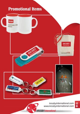 Promotional Items
krosby
international
KROSBY
International
KROSBY
International
KROSBY
International
Krosbyinternational
KROSBYInternational
www.krosbyinternational.com
krosbyinternational.com @
 
