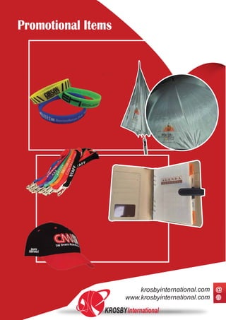Promotional Items
KROSBYInternational
www.krosbyinternational.com
krosbyinternational.com @
 