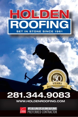 281.344.9083
50
SINCE1
961 • HOLDEN ROOF
ING,INC
YEARS
WWW.HOLDENROOFING.COM
 