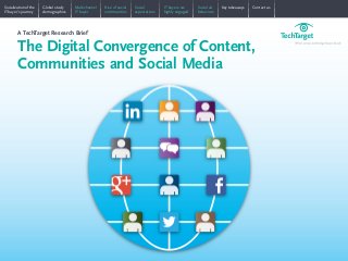 Global study
demographics
Multichannel
IT buyer
Rise of social
communities
Social
expectations
IT buyers are
highly engaged
Social ad
behaviors
Key takeaways Contact usSocialization of the
IT buyer’s journey
The Digital Convergence of Content,
Communities and Social Media
A TechTarget Research Brief
 