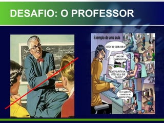 DESAFIO: O PROFESSOR 