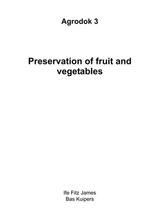 Agrodok 3
Preservation of fruit and
vegetables
Ife Fitz James
Bas Kuipers
 