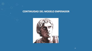 22
CONTINUIDAD DEL MODELO EMPERADOR
 