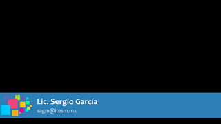 Lic. Sergio García
sagm@itesm.mx
 