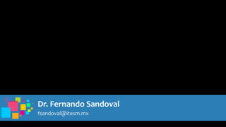 Dr. Fernando Sandoval
fsandoval@itesm.mx
 
