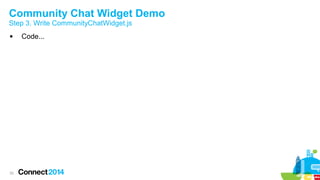 Community Chat Widget Demo
Step 3. Write CommunityChatWidget.js


33

Code...

 