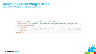 Community Chat Widget Demo
Step 4. Add Widget to widgets-config.xml

34

 