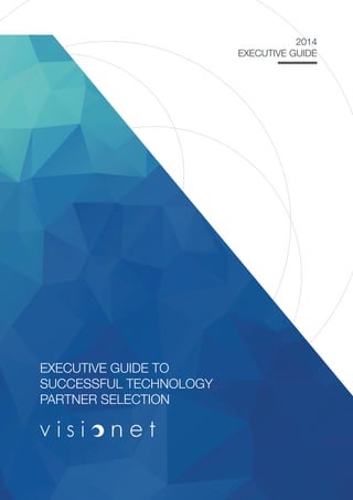 2014
EXECUTIVE GUIDE
EXECUTIVE GUIDE TO
SUCCESSFUL TECHNOLOGY
PARTNER SELECTION
 