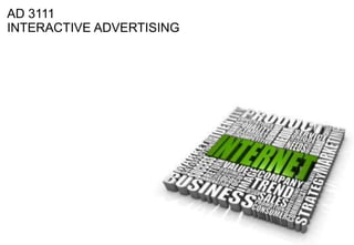 AD 3111
INTERACTIVE ADVERTISING
 